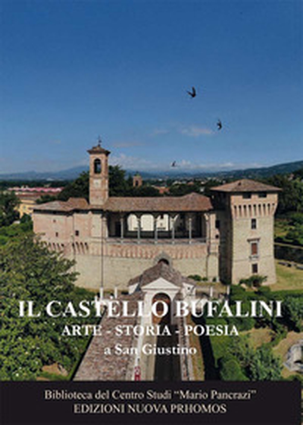 Il Castello Bufalini. Arte, storia, poesia a San Giustino - Librerie.coop Il Castello Bufalini. Arte, storia, poesia a San Giustino - Librerie.coop