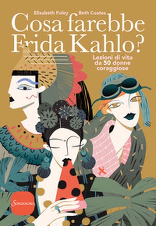 Cosa farebbe Frida Kahlo? Lezioni di vita da 50 donne coraggiose - Librerie.coop Cosa farebbe Frida Kahlo? Lezioni di vita da 50 donne coraggiose - Librerie.coop