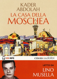 La casa della moschea letto da Lino Musella. Audiolibro. CD Audio formato MP3 - Librerie.coop