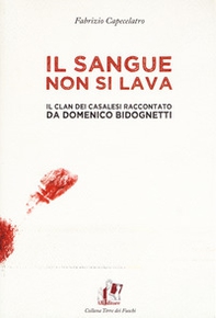 Il sangue non si lava. Il clan dei Casalesi raccontato da Domenico Bidognetti - Librerie.coop