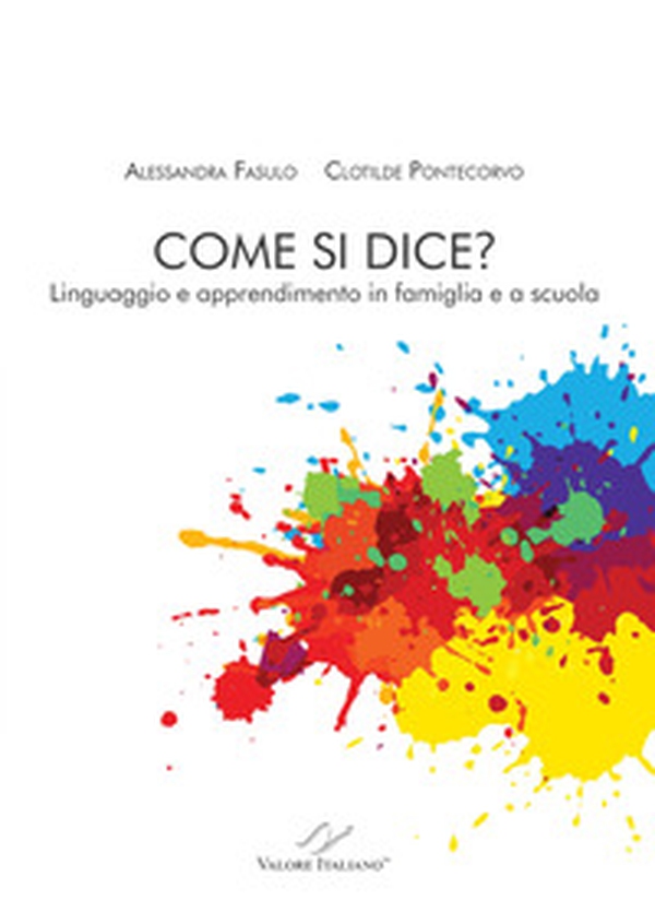 Come si dice? Linguaggio e apprendimento in famiglia e a scuola - Librerie.coop Come si dice? Linguaggio e apprendimento in famiglia e a scuola - Librerie.coop