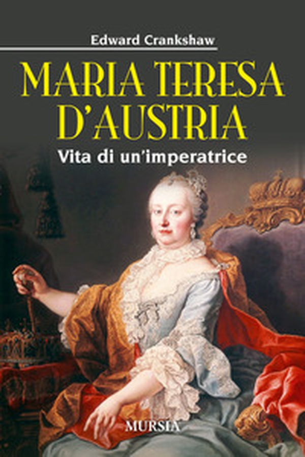 Maria Teresa d'Austria. Vita di un'imperatrice - Librerie.coop Maria Teresa d'Austria. Vita di un'imperatrice - Librerie.coop