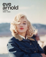 Eve Arnold. L'opera. 1950-1980. Ediz. italiana e inglese - Librerie.coop