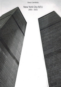 New York City 9/11. 2001-2021. Ediz. italiana e inglese - Librerie.coop