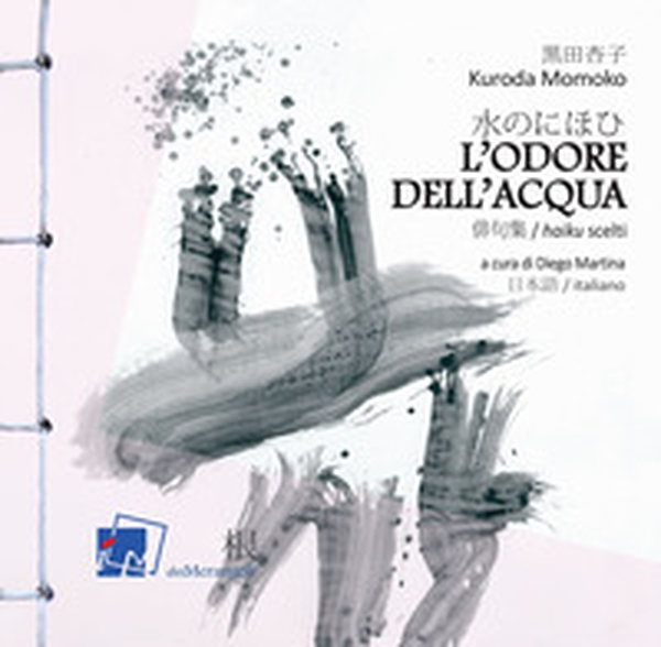 L'odore dell'acqua. Haiku scelti di Kuroda Momoko. Testo giapponese a fronte - Librerie.coop L'odore dell'acqua. Haiku scelti di Kuroda Momoko. Testo giapponese a fronte - Librerie.coop