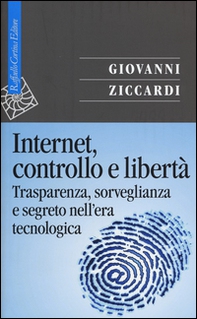 Internet, controllo e libertà. Trasparenza, sorveglianza e segreto nell'era tecnologica - Librerie.coop