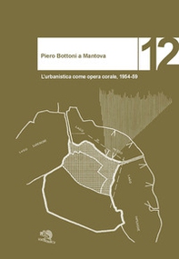 Piero Bottoni a Mantova. L'urbanistica come opera corale, 1954-59 - Librerie.coop