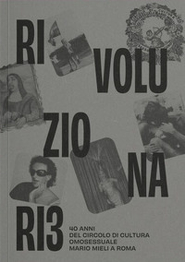 Rivoluzionari*. 40 anni del Circolo di Cultura Omosessuale Mario Mieli a Roma - Librerie.coop Rivoluzionari*. 40 anni del Circolo di Cultura Omosessuale Mario Mieli a Roma - Librerie.coop