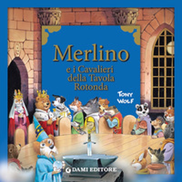 Merlino e i cavalieri della tavola rotonda - Librerie.coop Merlino e i cavalieri della tavola rotonda - Librerie.coop