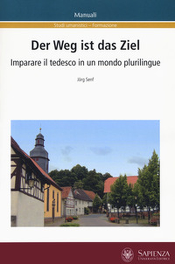 Der Weg ist das Ziel. Imparare il tedesco in un mondo plurilingue. Ediz. italiana e tedesca - Librerie.coop Der Weg ist das Ziel. Imparare il tedesco in un mondo plurilingue. Ediz. italiana e tedesca - Librerie.coop