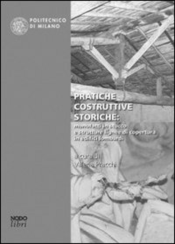 Pratiche costruttive storiche: manufatti in stucco e strutture lignee in edifici lombardi - Librerie.coop Pratiche costruttive storiche: manufatti in stucco e strutture lignee in edifici lombardi - Librerie.coop