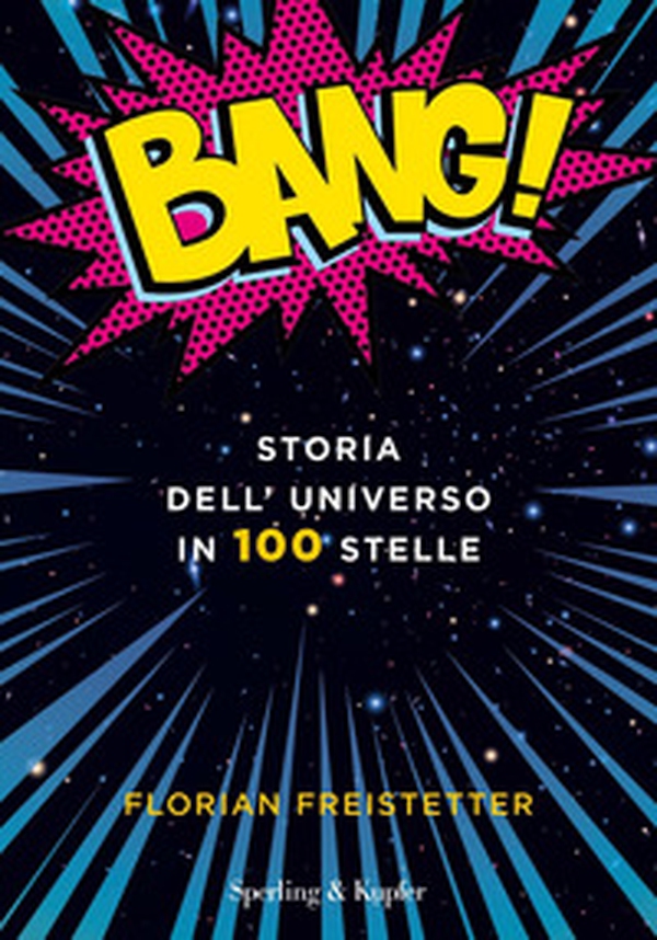 Bang! Storia dell'universo in 100 stelle - Librerie.coop Bang! Storia dell'universo in 100 stelle - Librerie.coop