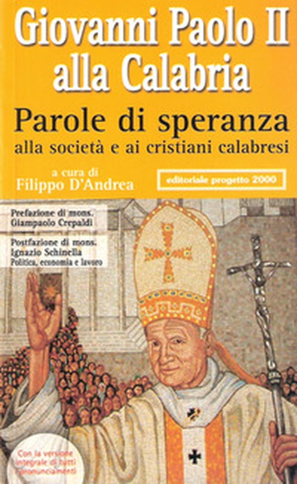 Giovanni Paolo II alla Calabria. Parole di speranza alla società e ai cristiani calabresi - Librerie.coop Giovanni Paolo II alla Calabria. Parole di speranza alla società e ai cristiani calabresi - Librerie.coop