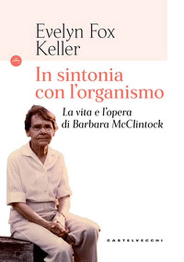 In sintonia con l'organismo. La vita e l'opera di Barbara McClintock - Librerie.coop In sintonia con l'organismo. La vita e l'opera di Barbara McClintock - Librerie.coop