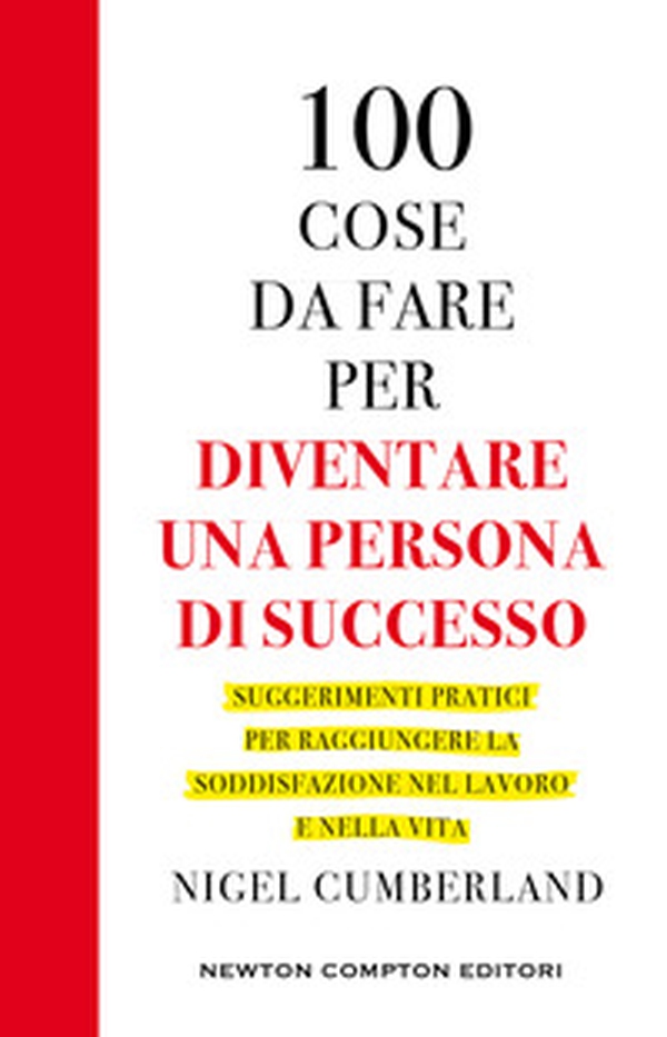 100 cose da fare per essere una persona di successo. Suggerimenti pratici per raggiungere la soddisfazione nel lavoro e nella vita - Librerie.coop 100 cose da fare per essere una persona di successo. Suggerimenti pratici per raggiungere la soddisfazione nel lavoro e nella vita - Librerie.coop