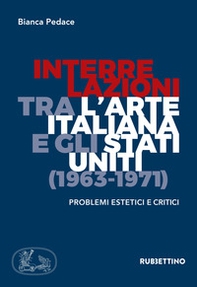Interrelazioni tra l'arte italiana e gli Stati Uniti (1963-1971). Problemi estetici e critici - Librerie.coop