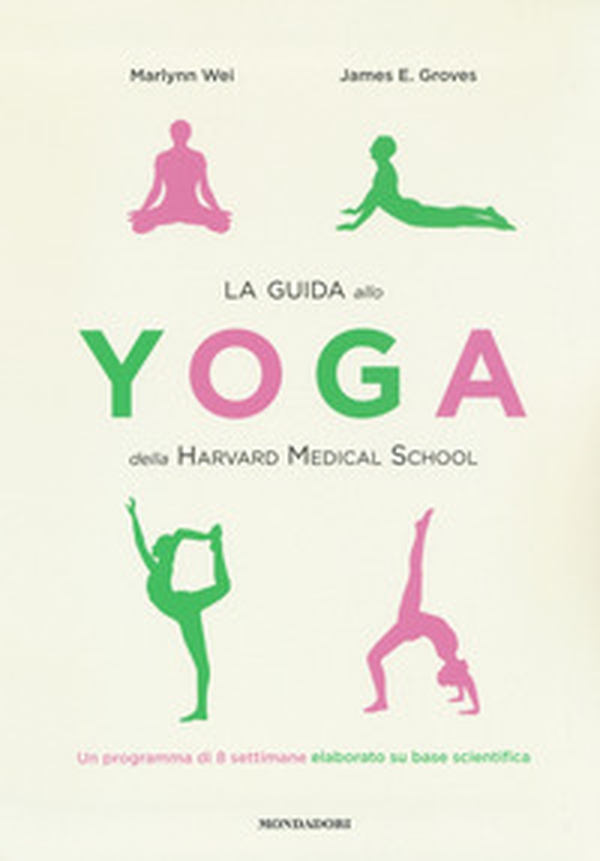 La guida allo yoga della Harvard Medical School. Un programma di 8 settimane elaborato su base scientifica - Librerie.coop La guida allo yoga della Harvard Medical School. Un programma di 8 settimane elaborato su base scientifica - Librerie.coop