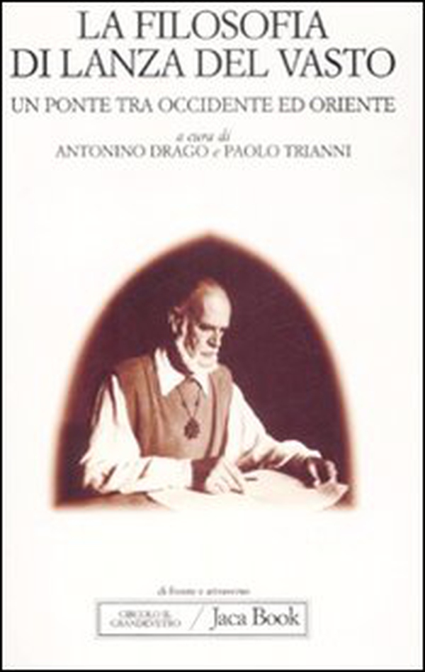 La filosofia di Lanza del Vasto. Un ponte tra Occidente ed Oriente - Librerie.coop La filosofia di Lanza del Vasto. Un ponte tra Occidente ed Oriente - Librerie.coop