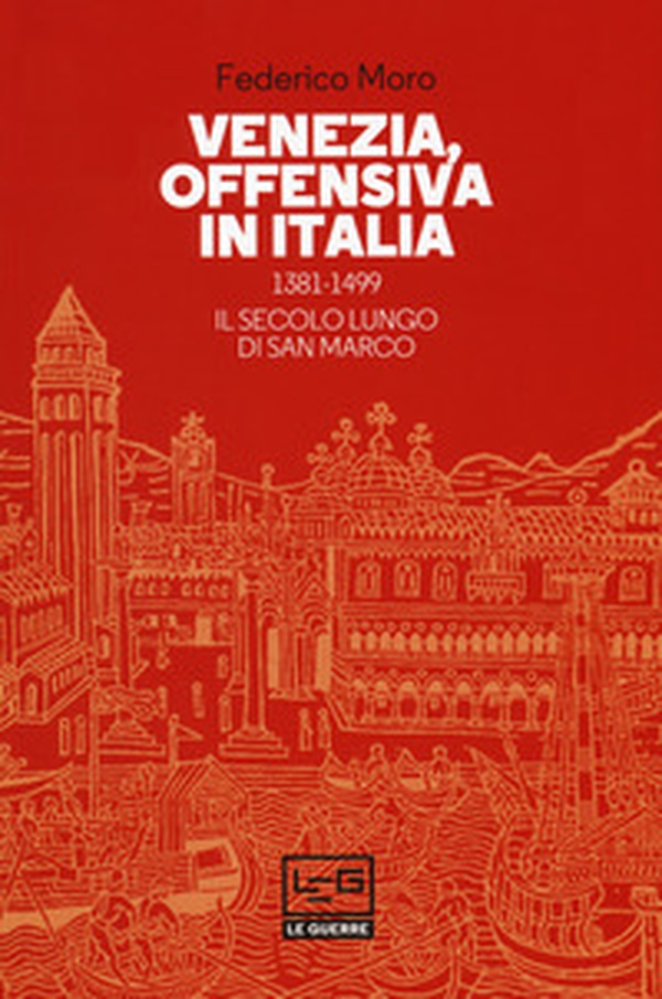 Venezia, offensiva in Italia. 1381-1499. Il secolo lungo di San Marco - Librerie.coop Venezia, offensiva in Italia. 1381-1499. Il secolo lungo di San Marco - Librerie.coop