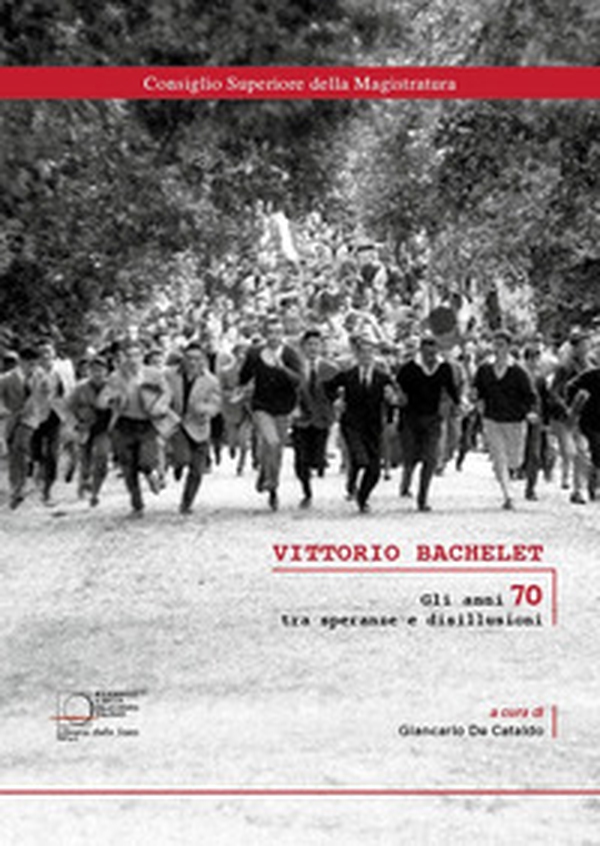 Vittorio Bachelet. Gli anni 70 tra speranze e disillusioni - Librerie.coop Vittorio Bachelet. Gli anni 70 tra speranze e disillusioni - Librerie.coop