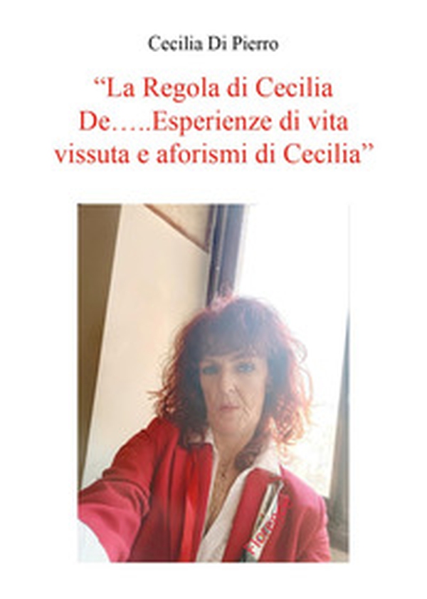La regola di Cecilia De... Esperienze di vita vissuta e aforismi di Cecilia - Librerie.coop La regola di Cecilia De... Esperienze di vita vissuta e aforismi di Cecilia - Librerie.coop