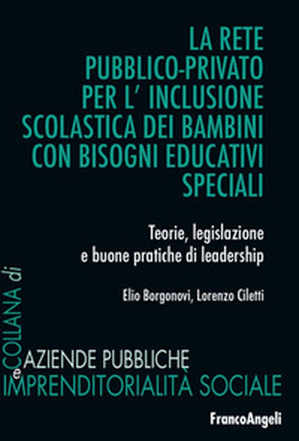 La rete pubblico-privato per l'inclusione scolastica dei bambini con bisogni educativi speciali. Teorie, legislazione e buone pratiche di leadership - Librerie.coop La rete pubblico-privato per l'inclusione scolastica dei bambini con bisogni educativi speciali. Teorie, legislazione e buone pratiche di leadership - Librerie.coop