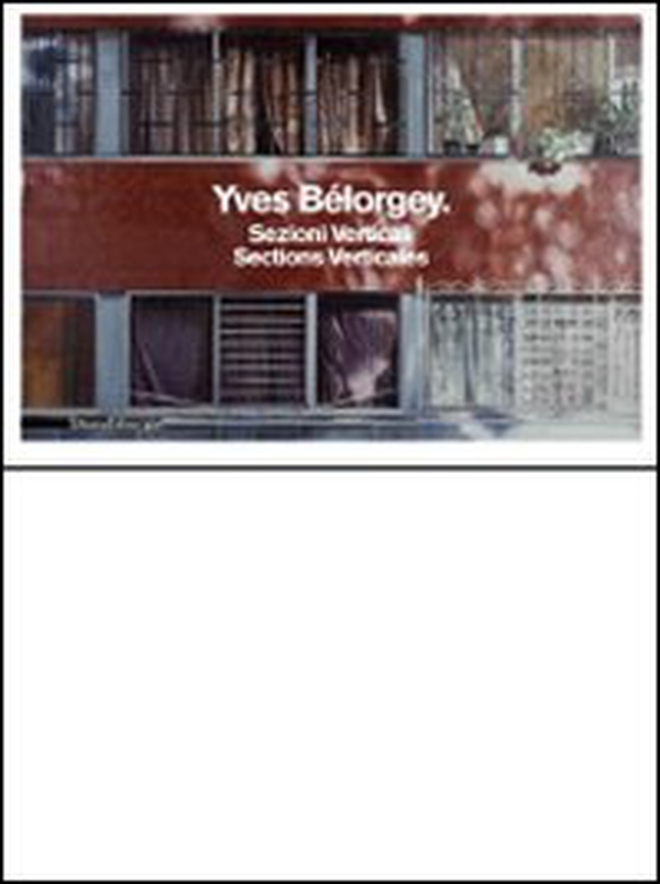 Yves Bélorgey. Sezioni verticali. Catalogo della mostra (Milano, 14 maggio-11 luglio 2010). Ediz. italiana e francese - Librerie.coop Yves Bélorgey. Sezioni verticali. Catalogo della mostra (Milano, 14 maggio-11 luglio 2010). Ediz. italiana e francese - Librerie.coop