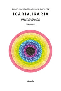 Icaria, ikaria. Psicofarmaco - Vol. 1 - Librerie.coop
