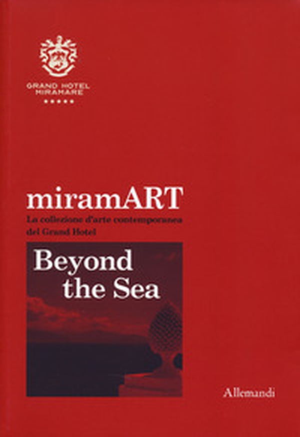 miramART. Beyond the sea. La collezione d'arte contemporanea del Grand Hotel. Ediz. italiana e inglese - Librerie.coop miramART. Beyond the sea. La collezione d'arte contemporanea del Grand Hotel. Ediz. italiana e inglese - Librerie.coop