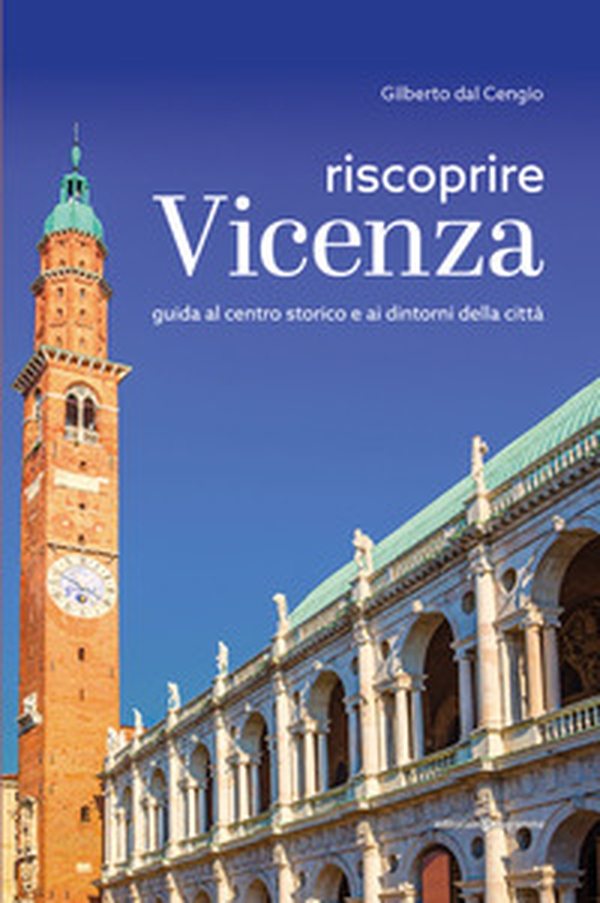 Riscoprire Vicenza. Guida al centro storico e ai dintorni della città - Librerie.coop Riscoprire Vicenza. Guida al centro storico e ai dintorni della città - Librerie.coop