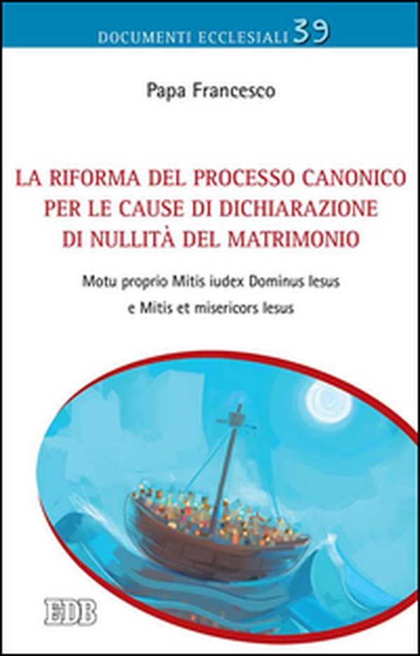 La Riforma del processo canonico per le cause di dichiarazione di nullità del matrimonio. Motu proprio. Mitis Iudex Dominus Iesus e Mitis et misericors Iesus - Librerie.coop La Riforma del processo canonico per le cause di dichiarazione di nullità del matrimonio. Motu proprio. Mitis Iudex Dominus Iesus e Mitis et misericors Iesus - Librerie.coop
