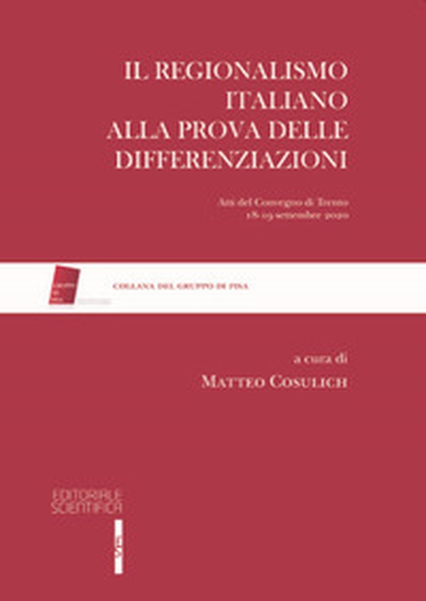 Il regionalismo italiano alla prova delle differenziazioni. Atti del Convegno (Trento, 18-19 settembre 2020) - Librerie.coop Il regionalismo italiano alla prova delle differenziazioni. Atti del Convegno (Trento, 18-19 settembre 2020) - Librerie.coop