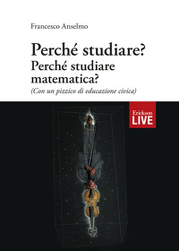 Perché studiare? Perché studiare matematica? (Con un pizzico di educazione civica) - Librerie.coop Perché studiare? Perché studiare matematica? (Con un pizzico di educazione civica) - Librerie.coop