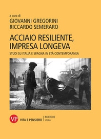 Acciaio resiliente, impresa longeva. Studi su Italia e Spagna in età contemporanea - Librerie.coop