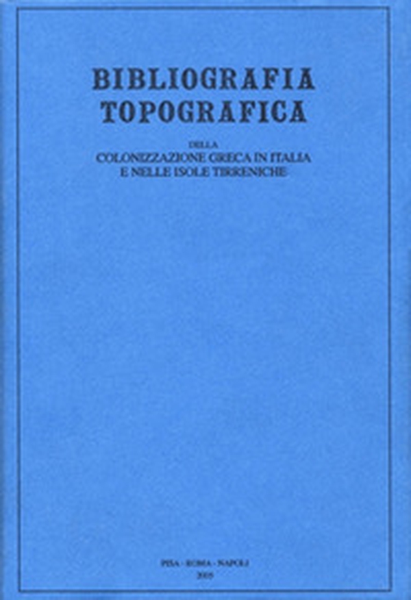 Bibliografia topografica della colonizzazione greca in Italia e nelle isole tirreniche - Librerie.coop Bibliografia topografica della colonizzazione greca in Italia e nelle isole tirreniche - Librerie.coop