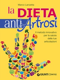 Dieta anti artrosi. Il metodo innovativo per la salute delle tue articolazioni - Librerie.coop