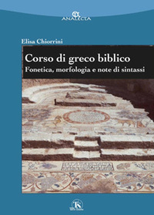 Corso di greco biblico. Fonetica, morfologia e note di sintassi - Librerie.coop Corso di greco biblico. Fonetica, morfologia e note di sintassi - Librerie.coop
