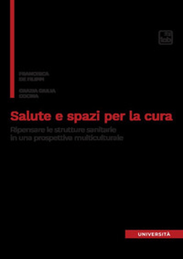 Salute e spazi per la cura. Ripensare le strutture sanitarie in una prospettiva multiculturale - Librerie.coop Salute e spazi per la cura. Ripensare le strutture sanitarie in una prospettiva multiculturale - Librerie.coop