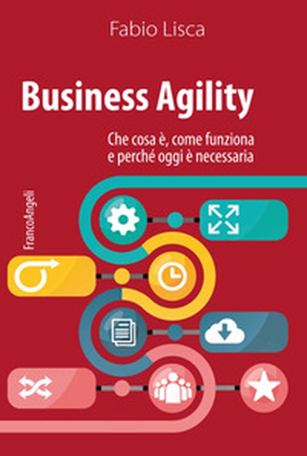 Business agility. Che cosa è, come funziona e perché oggi è necessaria - Librerie.coop Business agility. Che cosa è, come funziona e perché oggi è necessaria - Librerie.coop
