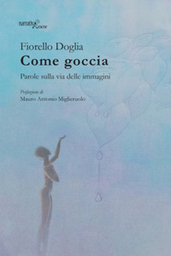 Come goccia. Parole sulla via delle immagini - Librerie.coop Come goccia. Parole sulla via delle immagini - Librerie.coop