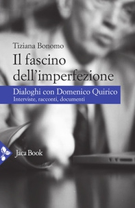 Il fascino dell'imperfezione. Dialoghi con Domenico Quirico. Interviste, racconti, documenti - Librerie.coop
