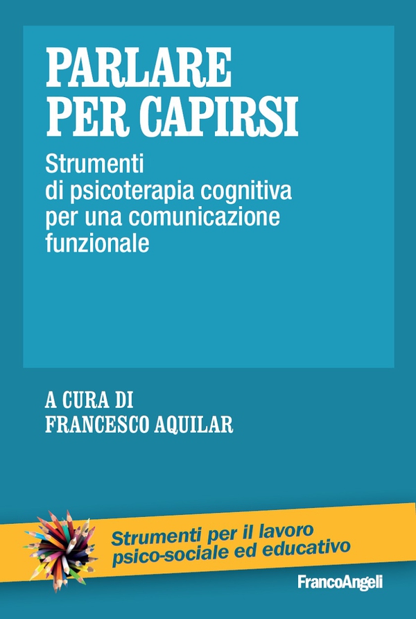 Parlare per capirsi. Strumenti di psicoterapia cognitiva per una comunicazione funzionale - Librerie.coop Parlare per capirsi. Strumenti di psicoterapia cognitiva per una comunicazione funzionale - Librerie.coop