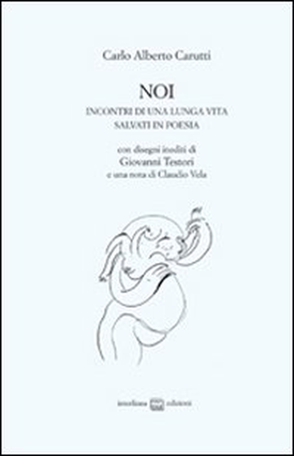 Noi. Incontri di una lunga vita salvati in poesia - Librerie.coop Noi. Incontri di una lunga vita salvati in poesia - Librerie.coop