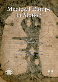 Medieval Europe in motion. The circulation of artists, images, patterns and ideas from the mediterranean to the atlantic coast (6th-15th centuries) - Librerie.coop