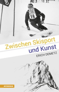 Zwischen Skisport und Kunst: Erich Demetz - Librerie.coop