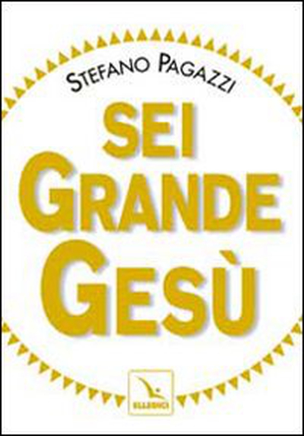 Sei grande Gesù - Librerie.coop Sei grande Gesù - Librerie.coop