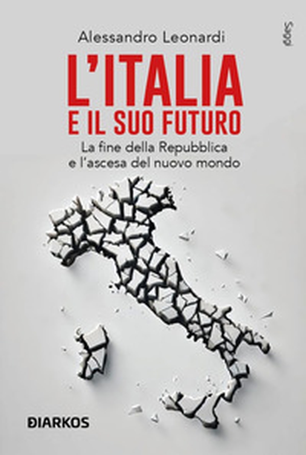 L'Italia e il suo futuro. La fine della Repubblica e l'ascesa del nuovo mondo - Librerie.coop L'Italia e il suo futuro. La fine della Repubblica e l'ascesa del nuovo mondo - Librerie.coop