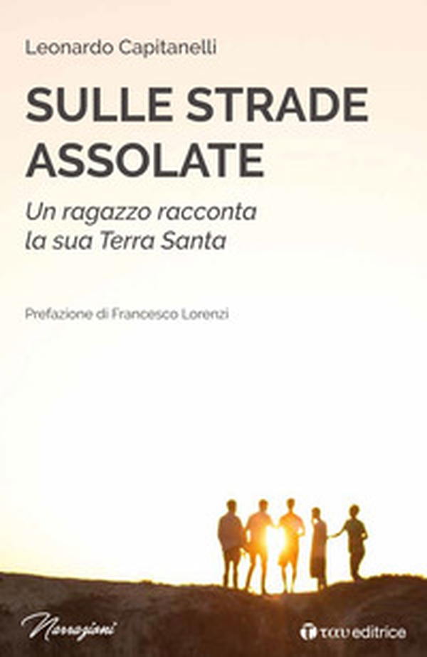 Sulle strade assolate. Un ragazzo racconta la sua Terra Santa - Librerie.coop Sulle strade assolate. Un ragazzo racconta la sua Terra Santa - Librerie.coop