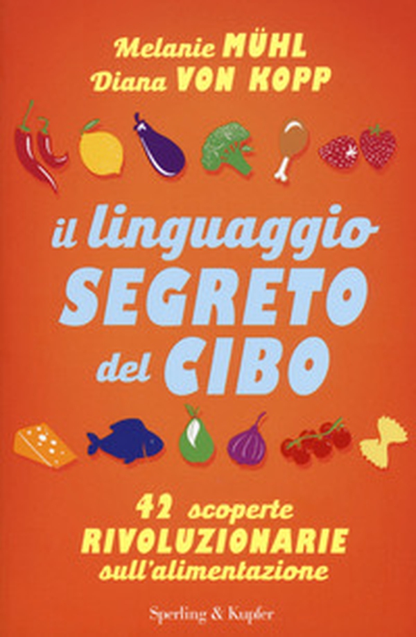 Il linguaggio segreto del cibo. 42 scoperte rivoluzionarie sull'alimentazione - Librerie.coop Il linguaggio segreto del cibo. 42 scoperte rivoluzionarie sull'alimentazione - Librerie.coop