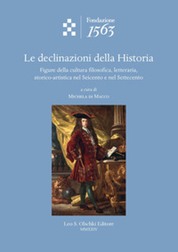 Le declinazioni della Historia. Figure della cultura filosofica, letteraria, storico-artistica nel Seicento e nel Settecento - Librerie.coop Le declinazioni della Historia. Figure della cultura filosofica, letteraria, storico-artistica nel Seicento e nel Settecento - Librerie.coop